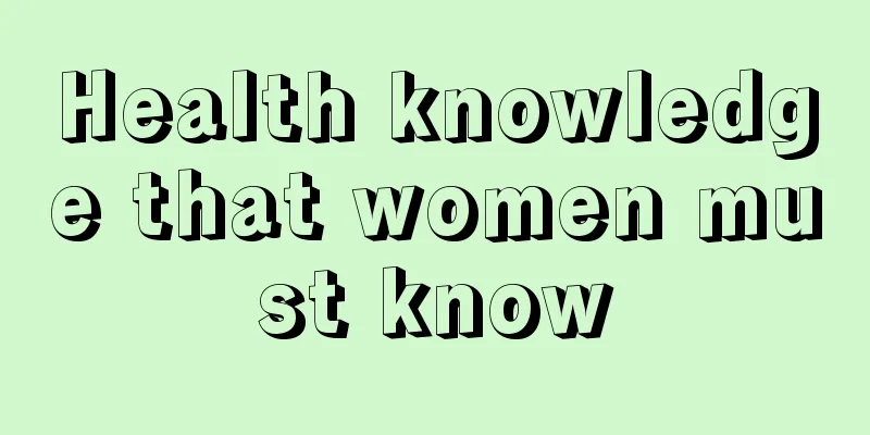 Health knowledge that women must know