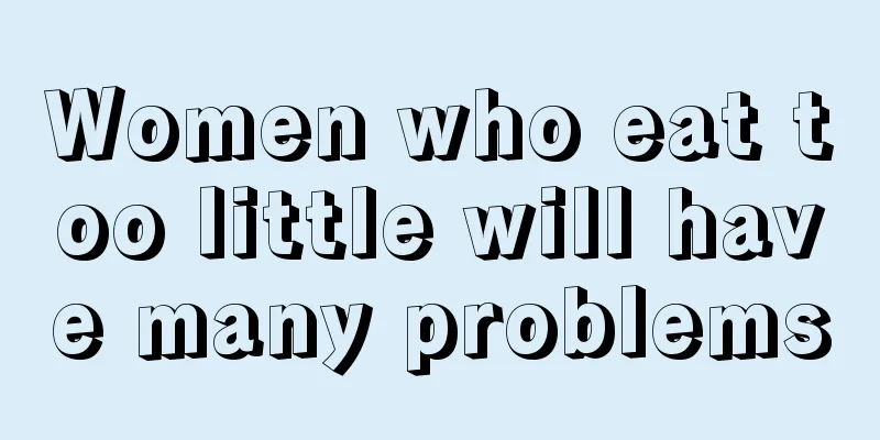 Women who eat too little will have many problems