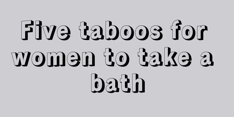 Five taboos for women to take a bath