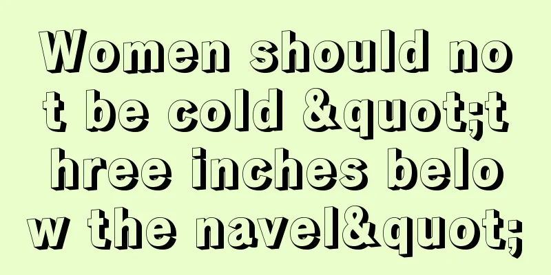 Women should not be cold "three inches below the navel"