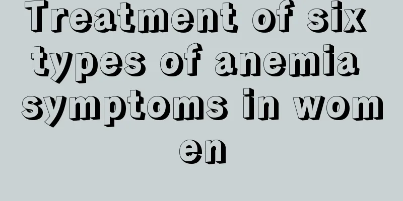 Treatment of six types of anemia symptoms in women