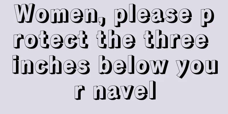 Women, please protect the three inches below your navel