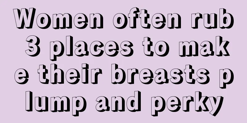 Women often rub 3 places to make their breasts plump and perky