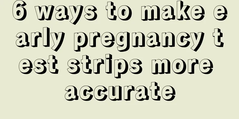 6 ways to make early pregnancy test strips more accurate