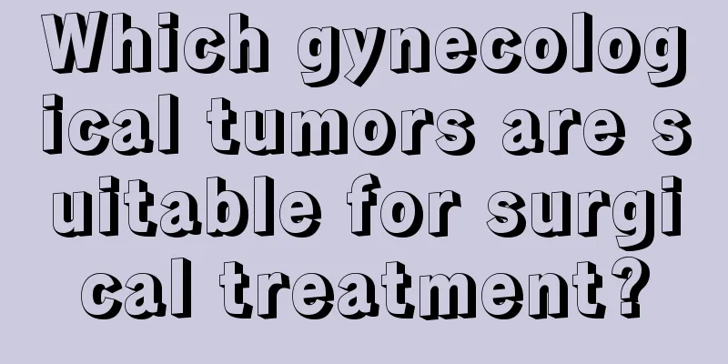 Which gynecological tumors are suitable for surgical treatment?