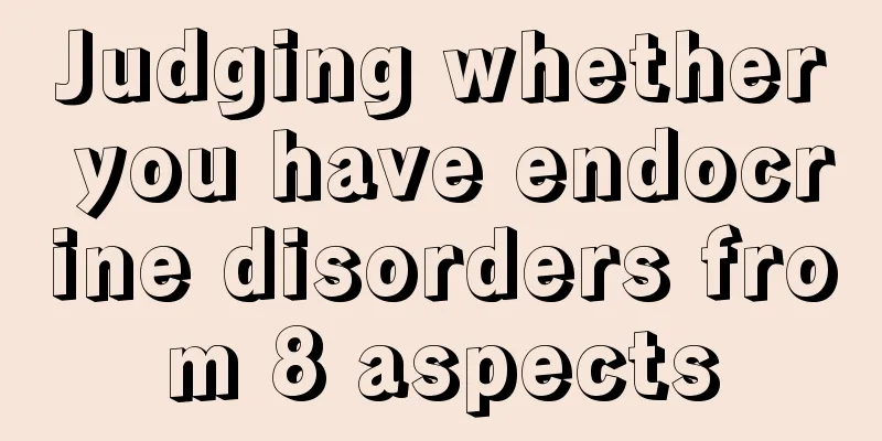 Judging whether you have endocrine disorders from 8 aspects