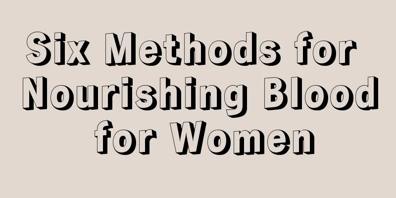 Six Methods for Nourishing Blood for Women