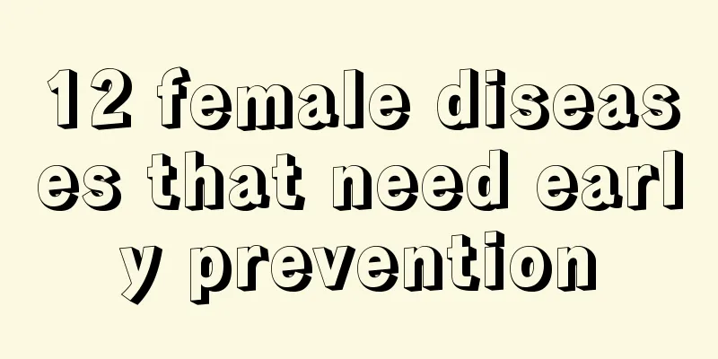 12 female diseases that need early prevention