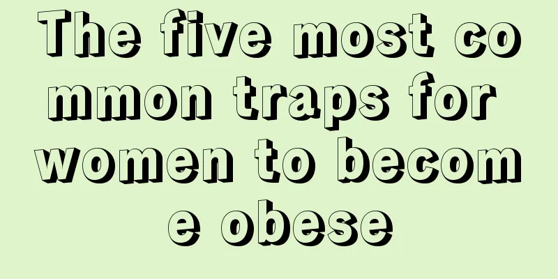 The five most common traps for women to become obese