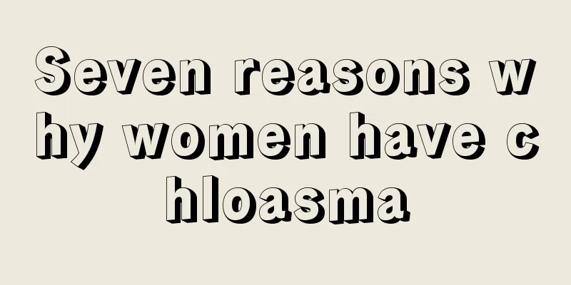 Seven reasons why women have chloasma