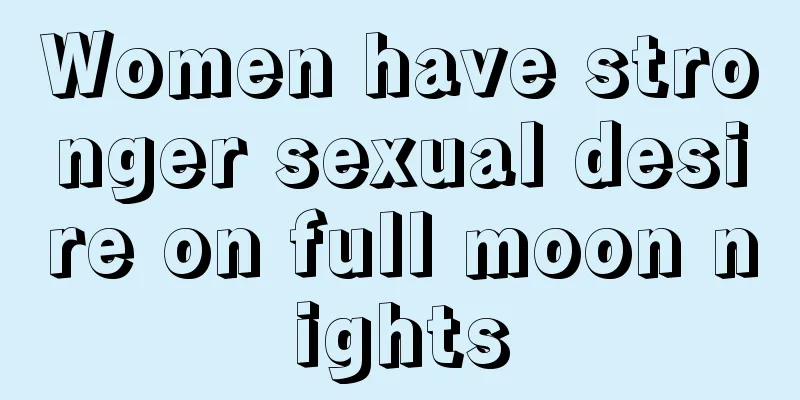 Women have stronger sexual desire on full moon nights