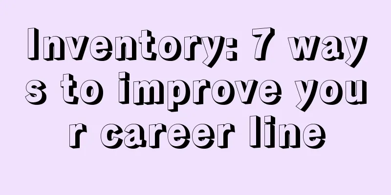 Inventory: 7 ways to improve your career line