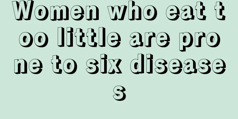 Women who eat too little are prone to six diseases