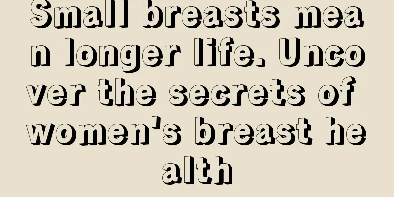 Small breasts mean longer life. Uncover the secrets of women's breast health