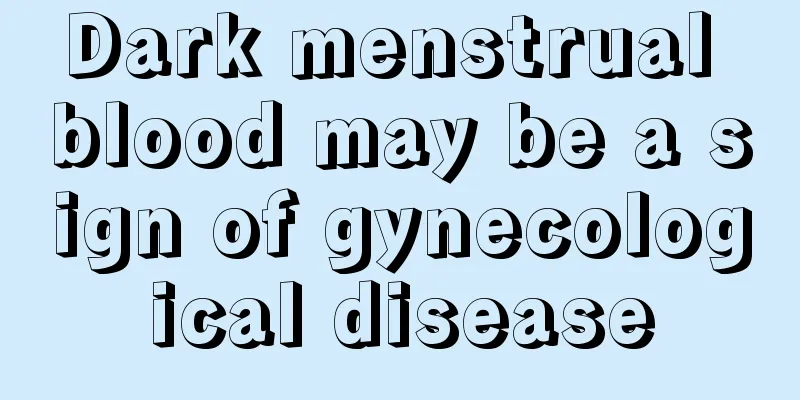 Dark menstrual blood may be a sign of gynecological disease