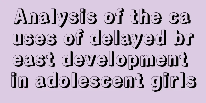 Analysis of the causes of delayed breast development in adolescent girls