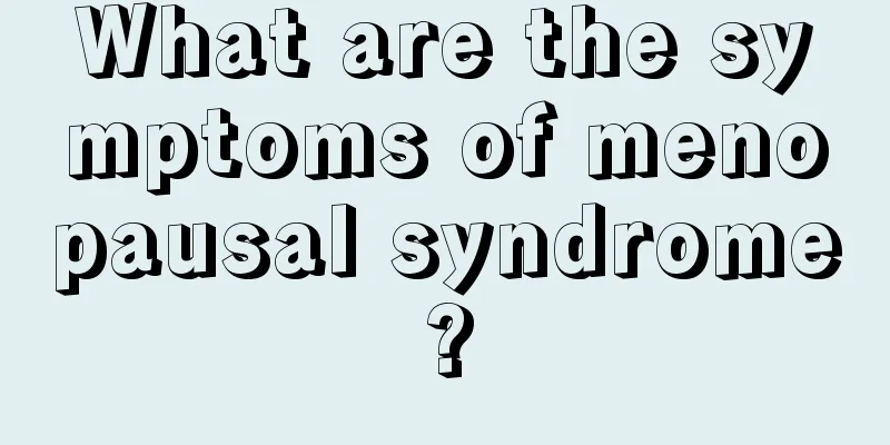 What are the symptoms of menopausal syndrome?