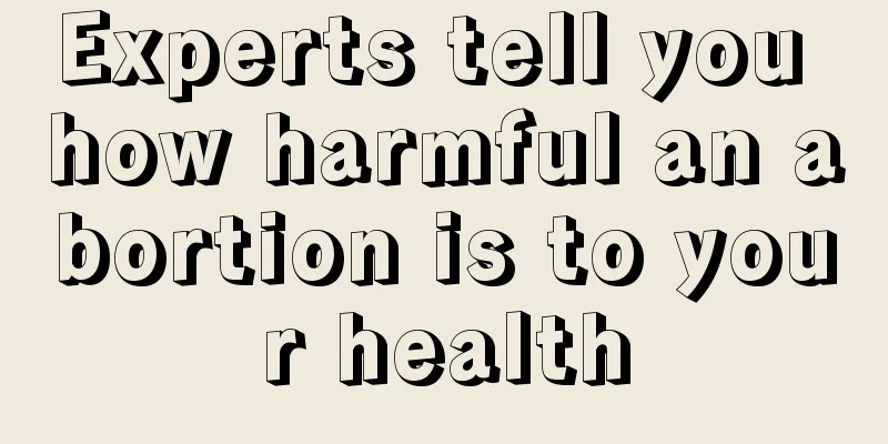 Experts tell you how harmful an abortion is to your health