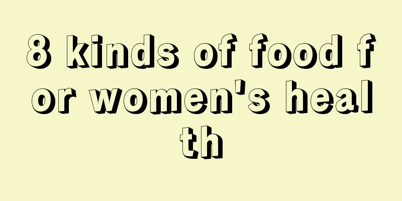 8 kinds of food for women's health