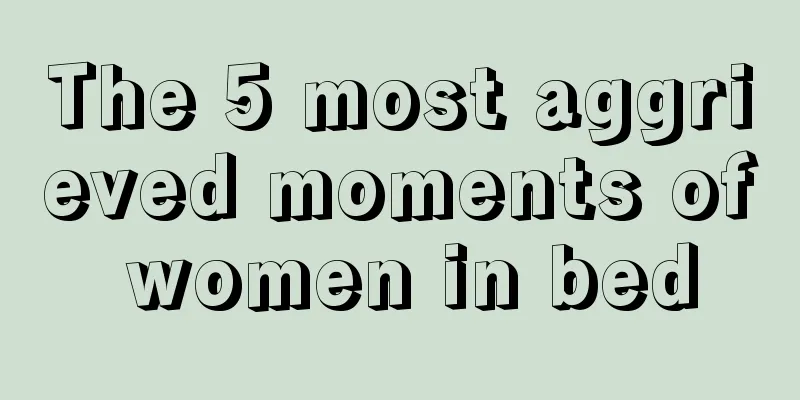 The 5 most aggrieved moments of women in bed