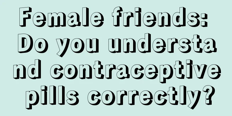 Female friends: Do you understand contraceptive pills correctly?