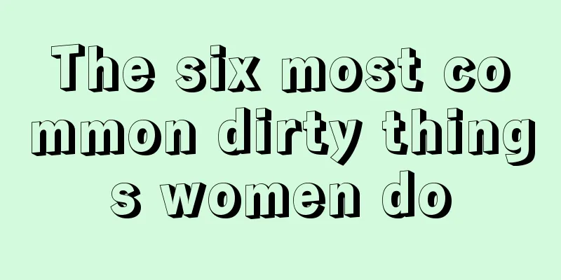 The six most common dirty things women do