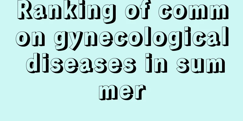 Ranking of common gynecological diseases in summer