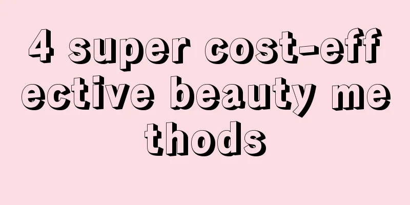 4 super cost-effective beauty methods