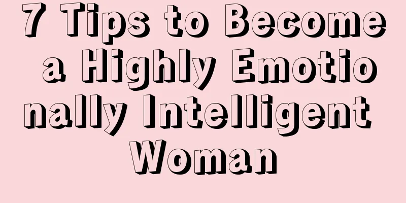 7 Tips to Become a Highly Emotionally Intelligent Woman