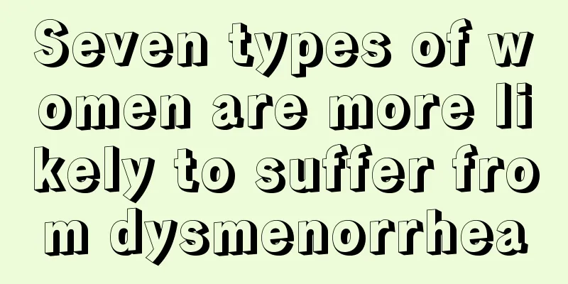 Seven types of women are more likely to suffer from dysmenorrhea