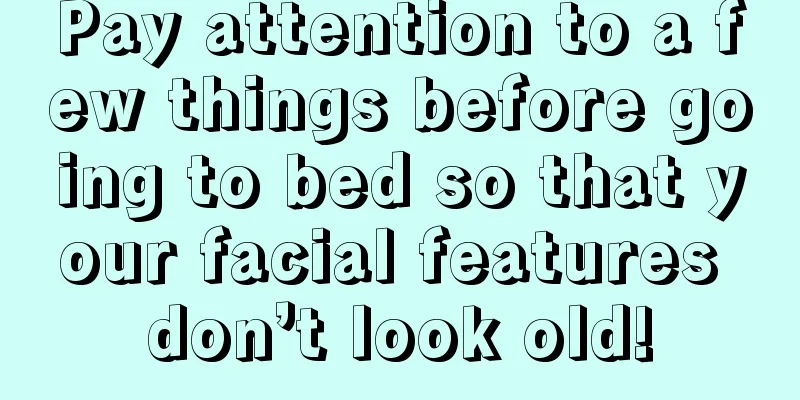 Pay attention to a few things before going to bed so that your facial features don’t look old!