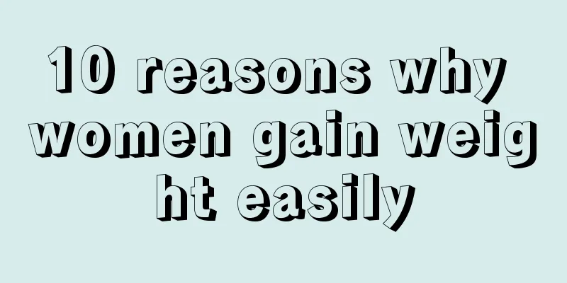 10 reasons why women gain weight easily