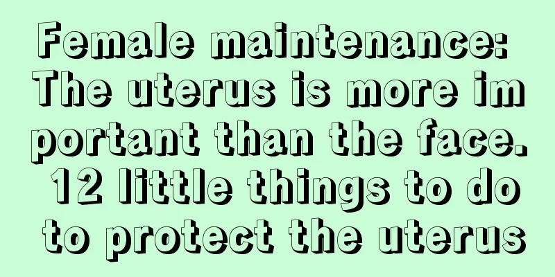 Female maintenance: The uterus is more important than the face. 12 little things to do to protect the uterus