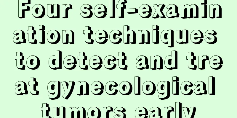 Four self-examination techniques to detect and treat gynecological tumors early