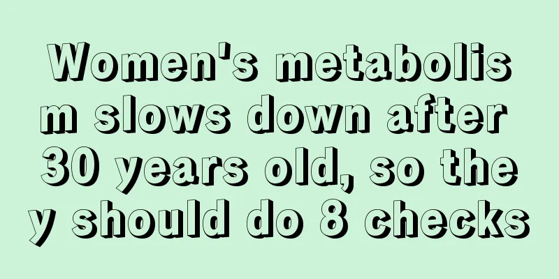 Women's metabolism slows down after 30 years old, so they should do 8 checks