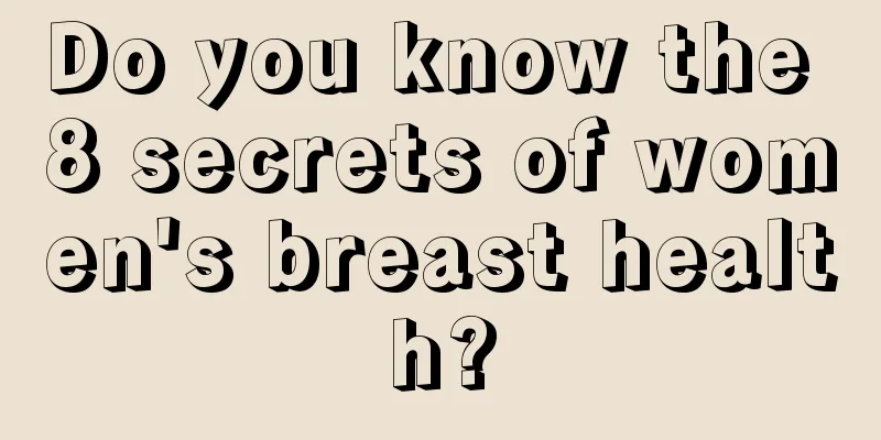 Do you know the 8 secrets of women's breast health?