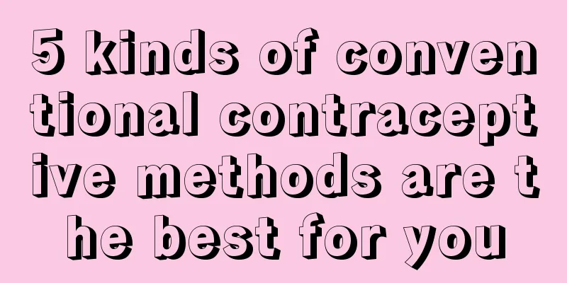 5 kinds of conventional contraceptive methods are the best for you