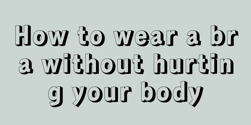 How to wear a bra without hurting your body