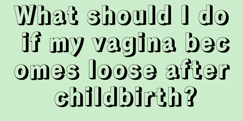 What should I do if my vagina becomes loose after childbirth?