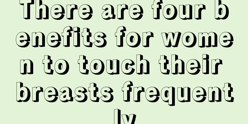 There are four benefits for women to touch their breasts frequently