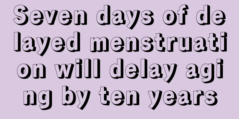 Seven days of delayed menstruation will delay aging by ten years