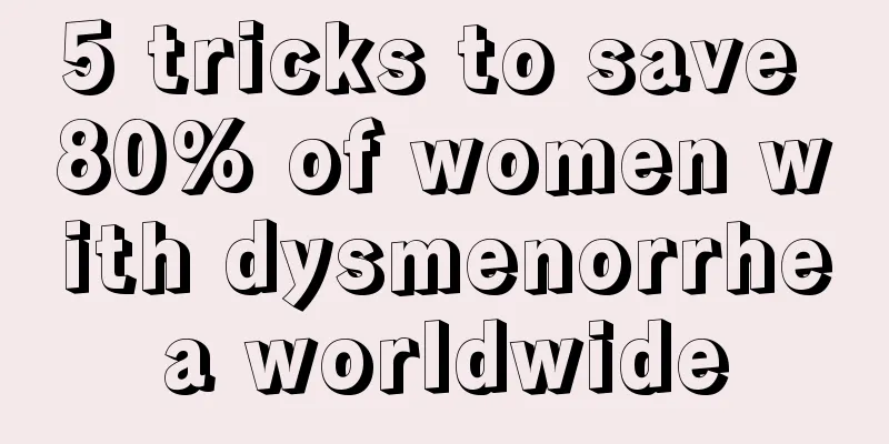 5 tricks to save 80% of women with dysmenorrhea worldwide