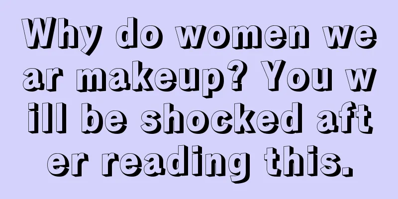 Why do women wear makeup? You will be shocked after reading this.