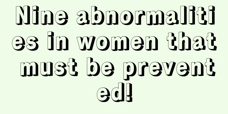 Nine abnormalities in women that must be prevented!