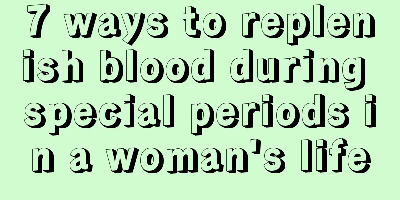 7 ways to replenish blood during special periods in a woman's life