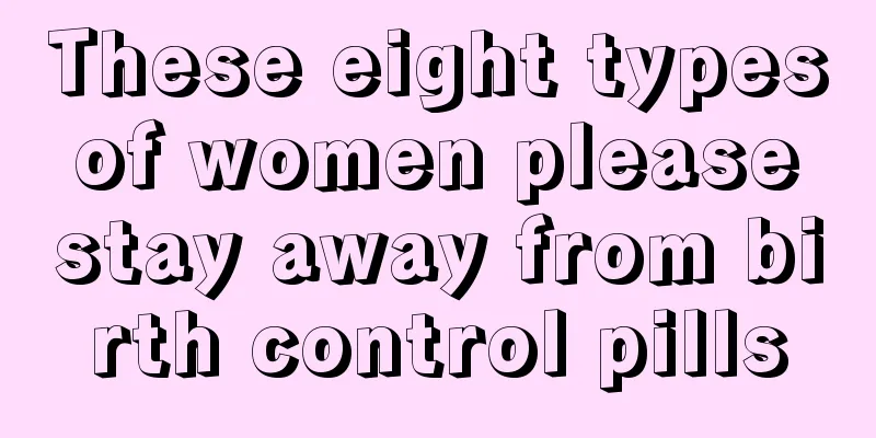 These eight types of women please stay away from birth control pills