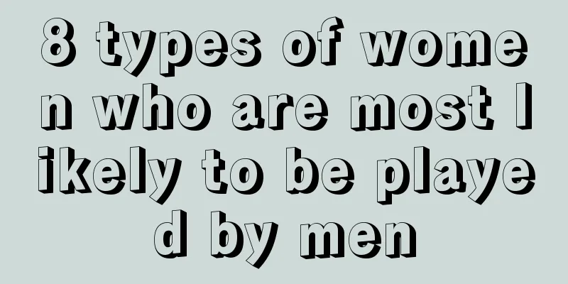 8 types of women who are most likely to be played by men