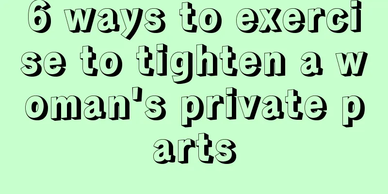 6 ways to exercise to tighten a woman's private parts