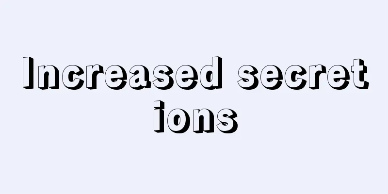 Increased secretions