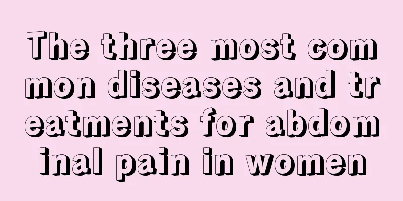 The three most common diseases and treatments for abdominal pain in women